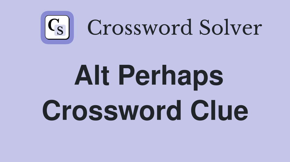 Alt perhaps Crossword Clue Answers Crossword Solver